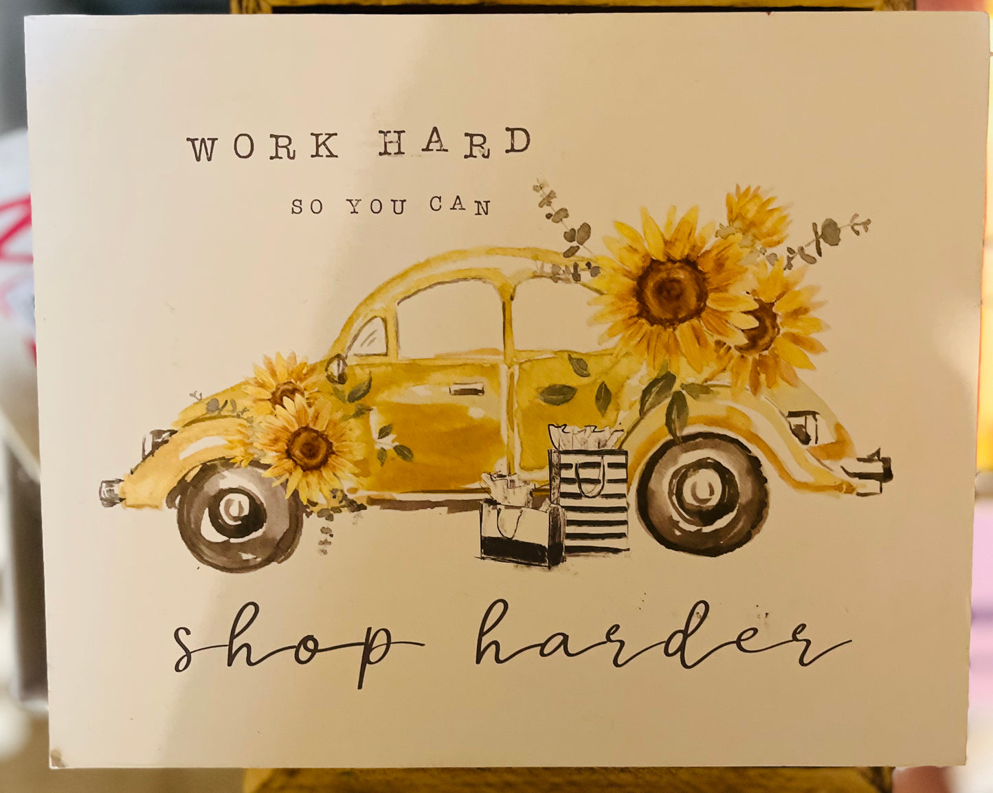 Work hard so you can shop harder sign