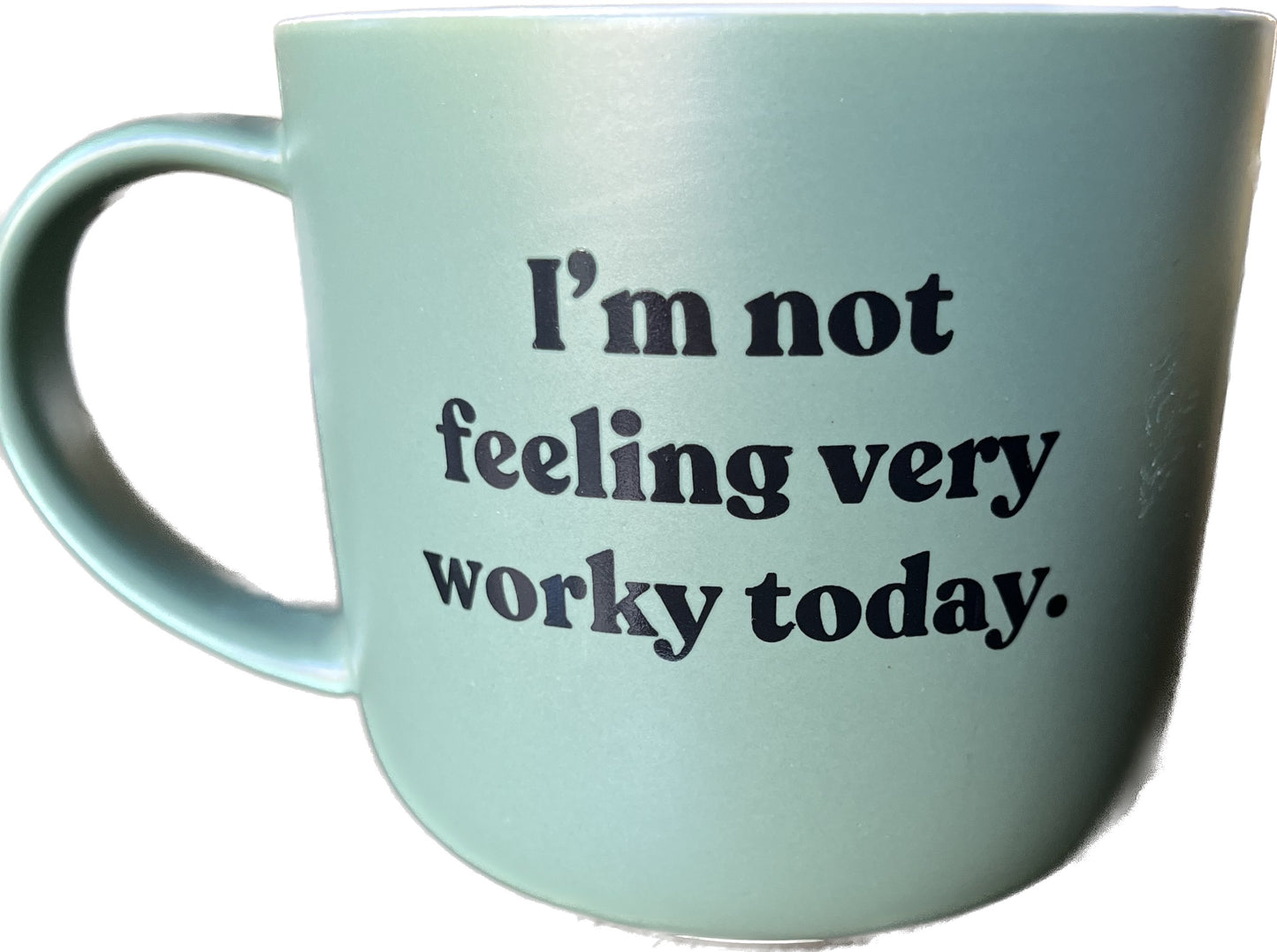 I'm Not Feeling Very Worky Today Mug